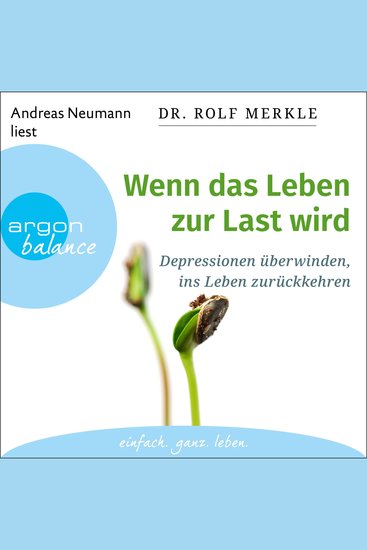 Wenn das Leben zur Last wird - Depressionen überwinden ins Leben zurückkehren (Ungekürzte Lesung) - cover
