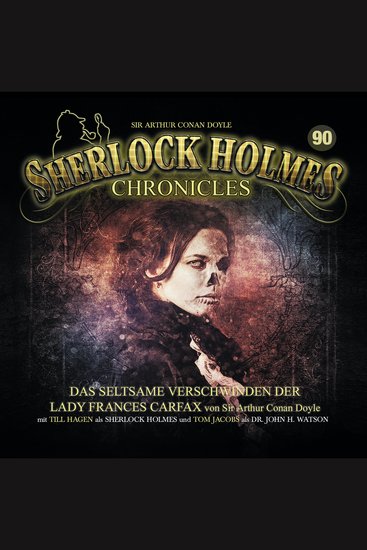 Sherlock Holmes Chronicles Folge 90: Das seltsame Verschwinden der Lady Frances Carfax - cover