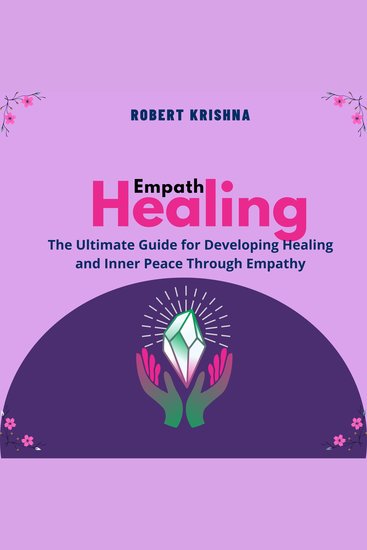 Empath Healing - The Ultimate Guide for Developing Healing and Inner Peace Through Empathy - cover