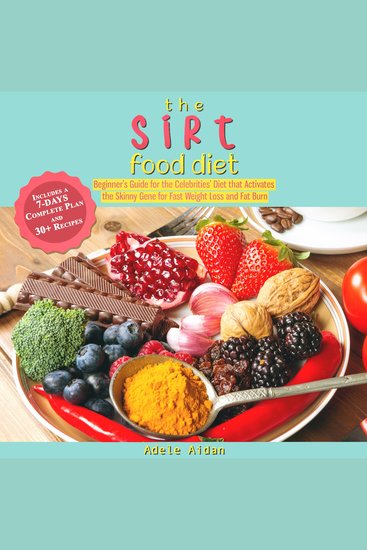 The Sirtfood Diet - Beginner's Guide for the Celebrities' Diet that Activates the Skinny Gene for Fast Weight Loss and Fat Burn [7-Day Complete Plan and 30+ Recipes] - cover