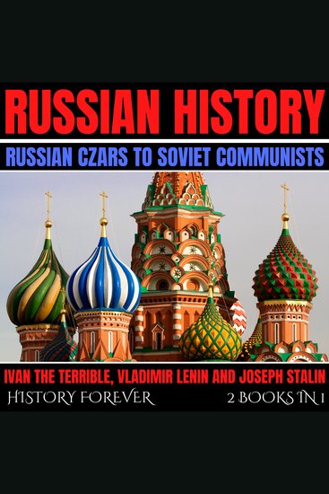 Russian History: Russian Czars To Soviet Communists: 2 Books In 1 - Ivan The Terrible Vladimir Lenin And Joseph Stalin - cover