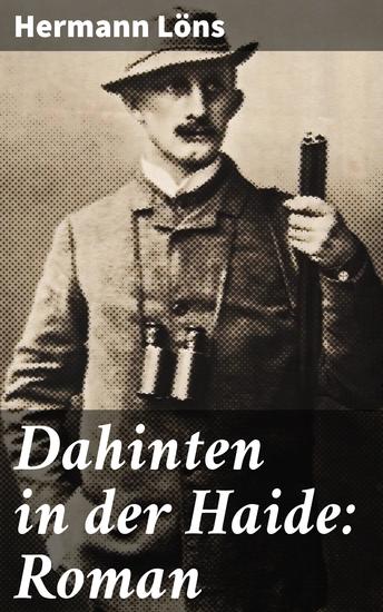 Dahinten in der Haide: Roman - Ein Roman über die unberührte Natur der Lüneburger Heide und die tiefe Verbindung zwischen Mensch und Natur - cover
