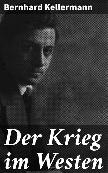 Der Krieg im Westen - Eindringliche Darstellung des Ersten Weltkriegs durch die Augen von Protagonisten und ihren Leiden - cover