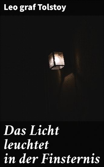 Das Licht leuchtet in der Finsternis - Drama in vier Aufzügen - cover