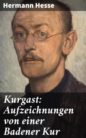 Kurgast: Aufzeichnungen von einer Badener Kur - Eine introspektive Reise in die Welt eines Kurgastes und seine Erfahrungen in einem Kurort - cover