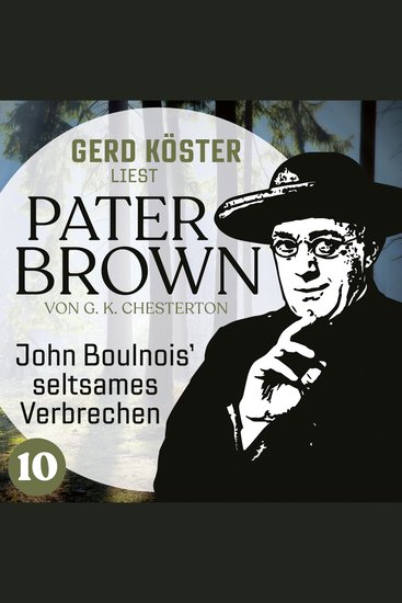 John Boulnois` seltsames Verbrechen - Gerd Köster liest Pater Brown Band 10 (Ungekürzt) - cover