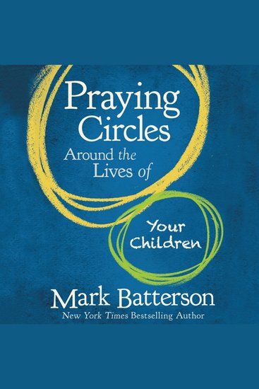 Praying Circles Around the Lives of Your Children - Unlocking the Power of Prayer in Your Family - cover