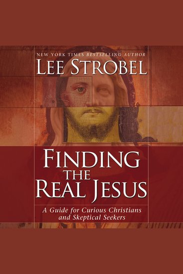 Finding the Real Jesus - A Guide for Curious Christians and Skeptical Seekers - cover