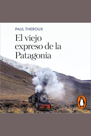 El viejo expreso de la Patagonia - Un viaje en tren por las Américas - cover