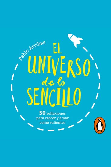 El universo de lo sencillo - 50 reflexiones para crecer y amar como valientes - cover