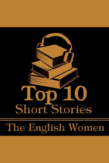 Top 10 Short Stories The - The English Women - The top ten Short Stories of all time written by English female authors - cover