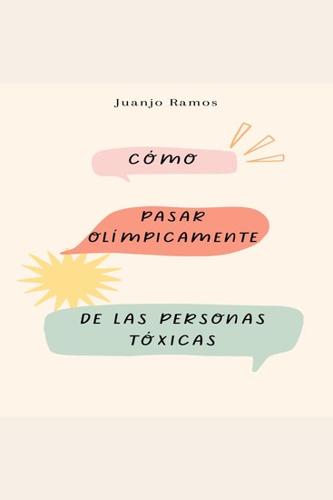 Cómo pasar olímpicamente de las personas tóxicas - cover
