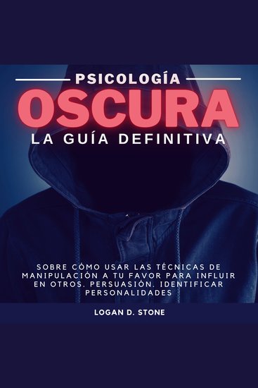 Psicología Oscura - La guía definitiva sobre cómo usar las técnicas de manipulación a tu favor para influir en otros Persuasión Identificar personalidades - cover