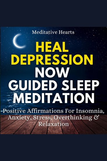 Heal Depression Now Guided Sleep Meditation - Positive Affirmations For Insomnia Anxiety Stress Overthinking & Relaxation - cover