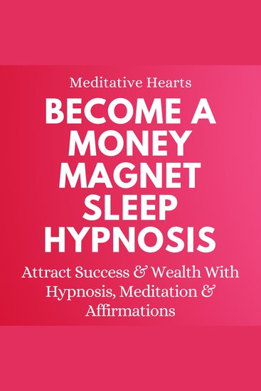 Become a Money Magnet Sleep Hypnosis - Attract Success and Wealth with Hypnosis Meditation and Affirmations - cover