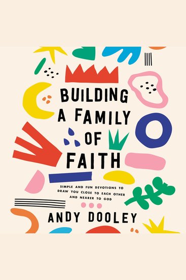 Building a Family of Faith - Simple and Fun Devotions to Draw You Close to Each Other and Nearer to God - cover