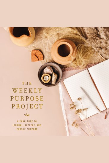 The Weekly Purpose Project - A Challenge to Journal Reflect and Pursue Purpose - cover