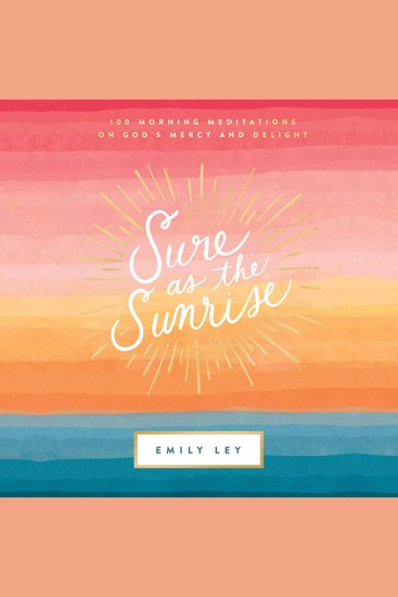 Sure as the Sunrise - 100 Morning Meditations on God’s Mercy and Delight (A 100-Day Devotional) - cover