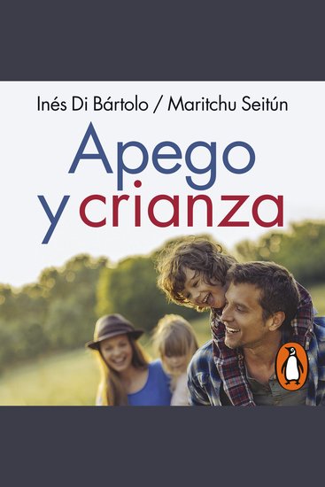 Apego y crianza - Cómo la teoría del apego ilumina la forma de ser padres - cover