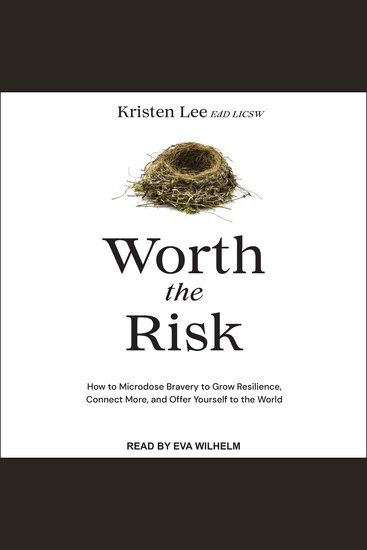 Worth the Risk - How to Microdose Bravery to Grow Resilience Connect More and Offer Yourself to the World - cover