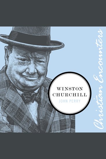 Winston Churchill - A Biography of the Prime Minister and Leader Who Guided Britain to Victory in World War II - cover
