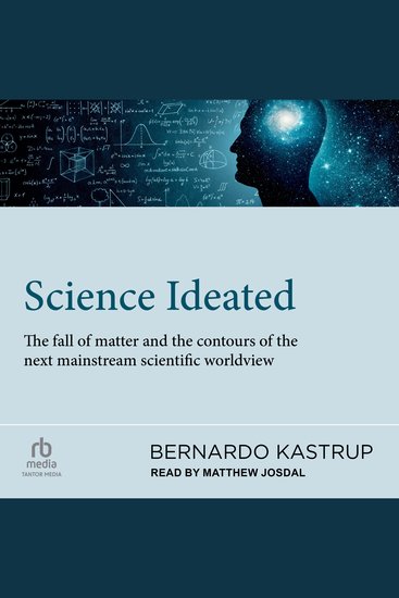 Science Ideated - The Fall Of Matter And The Contours Of The Next Mainstream Scientific Worldview - cover