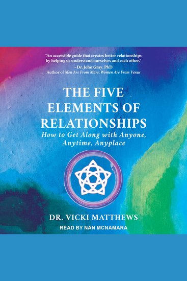 The Five Elements of Relationships - How to Get Along with Anyone Anytime Anyplace - cover