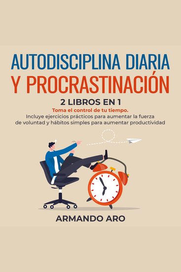 Autodisciplina diaria y procrastinación 2 libros en 1 - Toma el control de tu tiempo Incluye ejercicios prácticos para aumentar la fuerza de voluntad y hábitos simples para aumentar productividad - cover