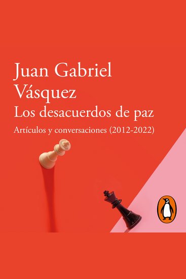 Los desacuerdos de paz - Artículos y conversaciones (2012 - 2022) - cover