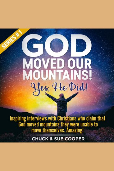 God Moved Our Mountains! Yes He Did! - Inspiring interviews with Christians who claim that God moved mountains they were unable to move themselves Amazing! - cover