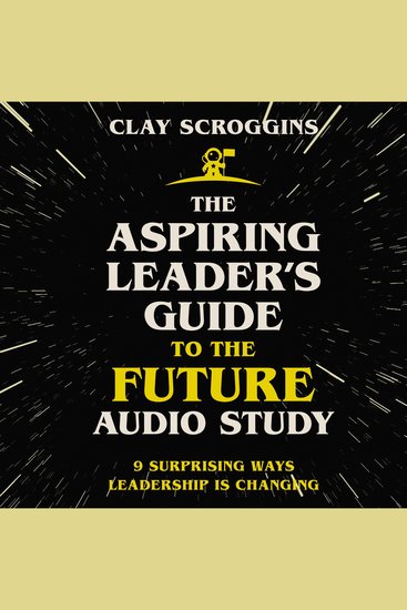The Aspiring Leader's Guide to the Future Audio Study - 9 Surprising Ways Leadership is Changing - cover