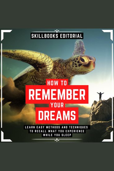 How To Remember Your Dreams? - Learn Easy Methods And Techniques To Not Forget What You Experience While You Sleep - cover