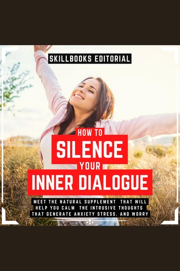 How To Silence Your Inner Dialogue - Learn About The Natural Supplement That Will Help You Calm Intrusive Thoughts That Generate Anxiety Stress And Worry - cover