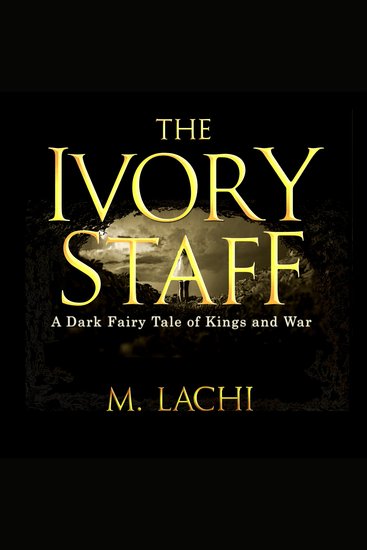 The Ivory Staff - A Dark Fairy Tale of Kings and War - cover