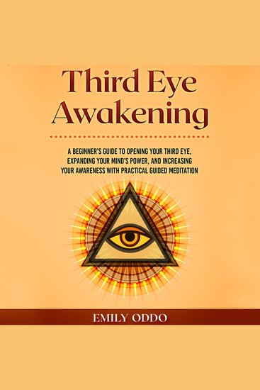 Third Eye Awakening - A Beginner’s Guide to Opening Your Third Eye Expanding Your Mind’s Power and Increasing Your Awareness With Practical Guided Meditation - cover