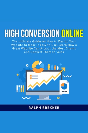 High Conversion Online - The Ultimate Guide on How to Design Your Website to Make it Easy to Use Learn How a Great Website Can Attract the Most Clients and Convert Them to Sales - cover