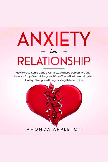 Anxiety in Relationship - How to Overcome Couple Conflicts Anxiety Depression and Jealousy Stop Overthinking and Calm Yourself in Uncertainty for Healthy Strong and Long-Lasting Relationships - cover
