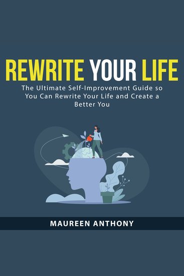 Rewrite Your Life - The Ultimate Self-Improvement Guide so You Can Rewrite Your Life and Create a Better You - cover