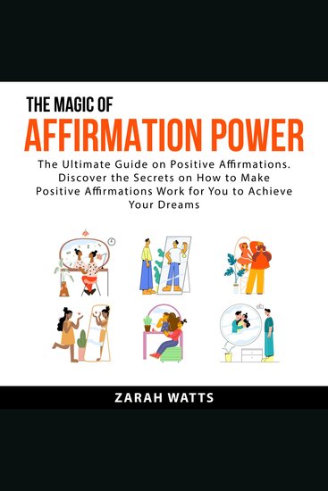 The Magic Of Affirmation Power - The Ultimate Guide on Positive Affirmations Discover the Secrets on How to Make Positive Affirmations Work For You to Achieve Your Dreams - cover