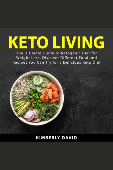 Keto Living - The Ultimate Guide to Ketogenic Diet for Weight Loss Discover Different Food and Recipes You Can Try for a Delicious Keto Diet - cover