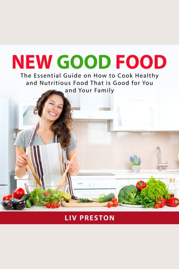 New Good Food - The Essential Guide on How to Cook Healthy and Nutritious Food That is Good For You and Your Family - cover