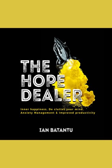 Hope Dealer The - Inner Happiness De Clutter Your Mind Anxiety Management & Improved Productivity - cover