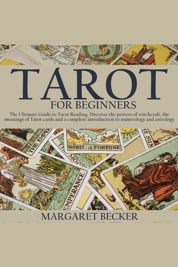 Tarot for Beginners - The Ultimate Guide to Tarot Reading Discover the powers of witchcraft the meanings of Tarot cards and a complete introduction to numerology and astrology - cover