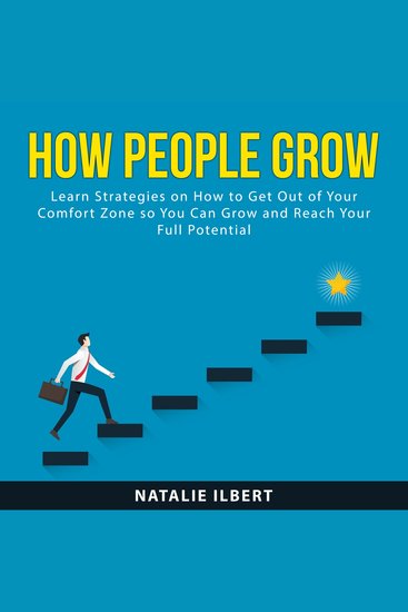 How People Grow - Learn Strategies on How to Get Out of Your Comfort Zone so You Can Grow and Reach Your Full Potential - cover