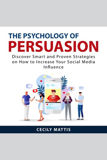 The Psychology of Persuasion - Discover Smart and Proven Strategies on How to Increase Your Social Media Influence - cover