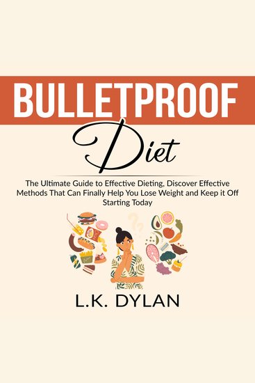 Bulletproof Diet - The Ultimate Guide to Effective Dieting Discover Effective Methods That Can Finally Help You Lose Weight and Keep it Off Starting Today - cover