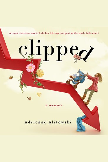 Clipped - A mom invents a way to hold her life together just as the world falls apart - cover