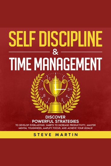 Self Discipline & Time Management: Discover Powerful Strategies to Develop Everlasting Habits to Increase Productivity Master Mental Toughness Amplify Focus and Achieve Your Goals! - cover