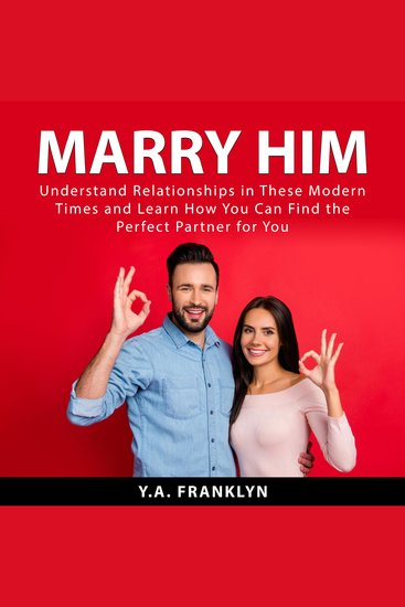 Marry Him - Understand Relationships in These Modern Times and Learn How You Can Find the Perfect Partner For You - cover