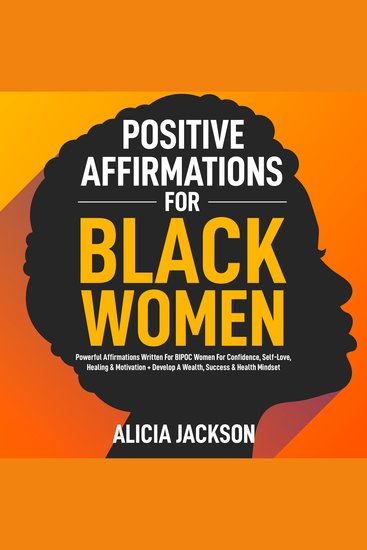 Positive Affirmations For Black Women - Powerful Affirmations Written For BIPOC Women For Confidence Self-Love Healing & Motivation + Develop A Wealth Success & Health Mindset - cover